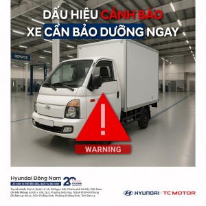 Dấu hiệu cảnh báo xe tải Hyundai cần bảo dưỡng ngay