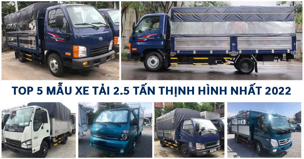 TOP 5 mẫu xe tải 2.5 tấn (2T5) thịnh hành nhất 2022