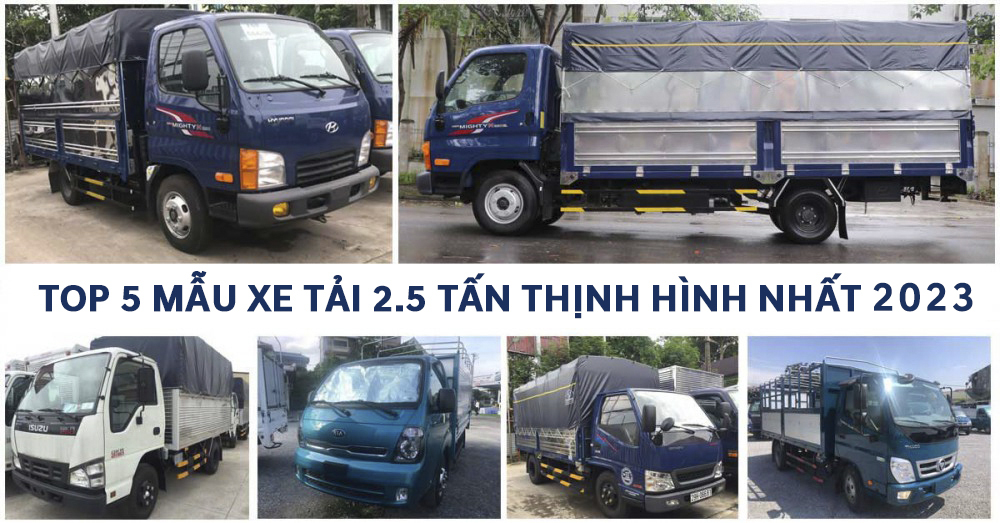 TOP 5 mẫu xe tải 2.5 tấn (2T5) thịnh hành nhất 2023