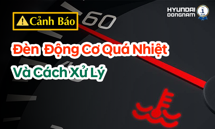 Cách xử lý khi đèn cảnh báo động cơ quá nhiệt