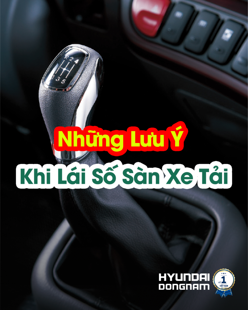 Những Lưu Ý Khi Lái Số Sàn Xe Tải Vận Hành Êm Ái