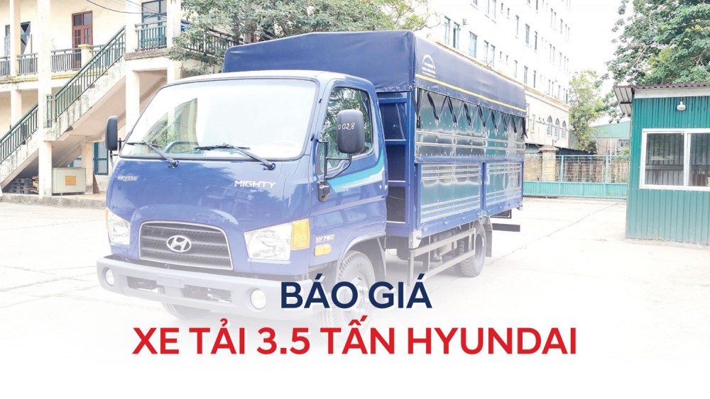 Báo Giá Xe Tải Hyundai 3.5 Tấn Mới Nhất 2025